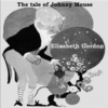 Thumbnail The Tale of Johnny Mouse by Elizabeth Gordon Thumbnail The Tale of Johnny Mouse by Elizabeth Gordon
